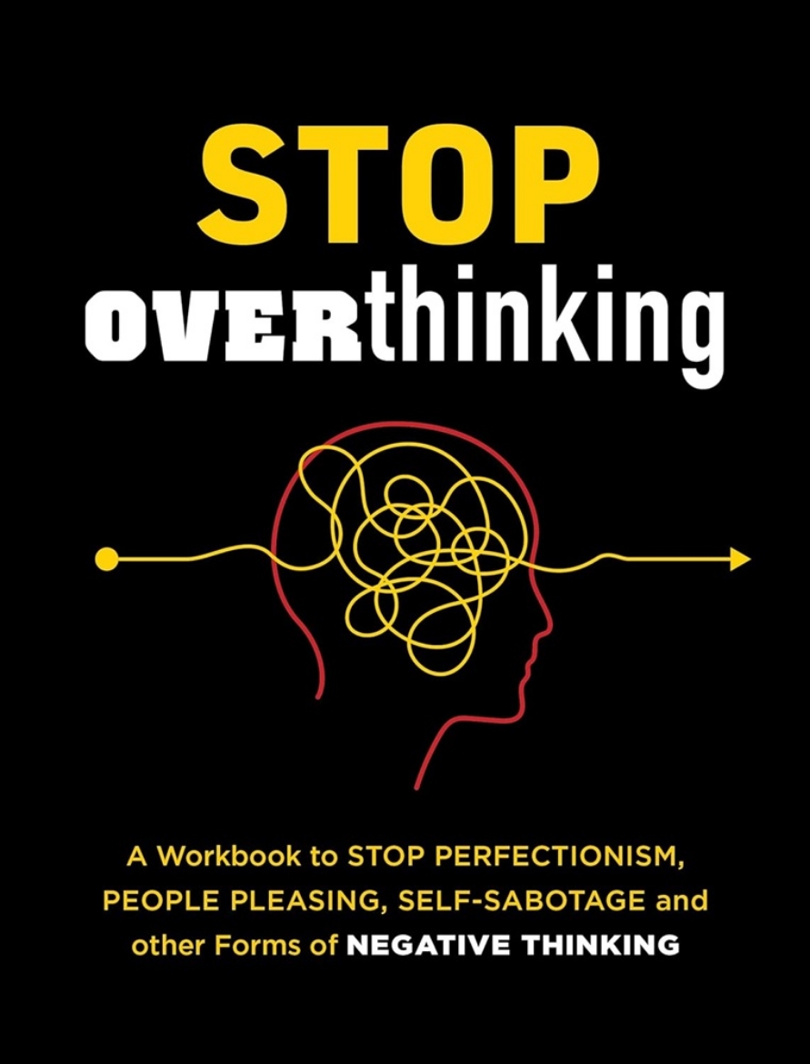 Picture of Stop Overthinking A Workbook to Stop Perfectionism, People Pleasing, Self-Sabotage and Other Forms