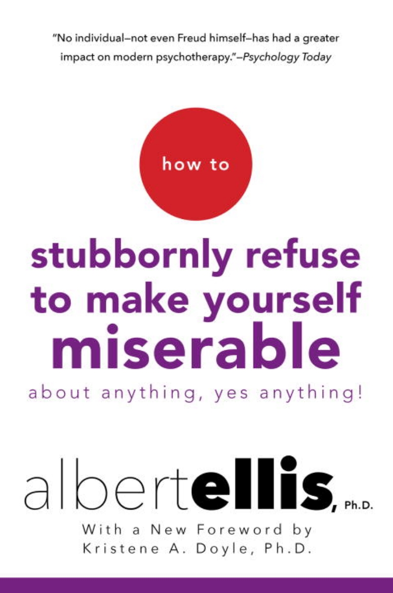 Picture of How to Stubbornly Refuse to Make Yourself Miserable About Anything--Yes, An