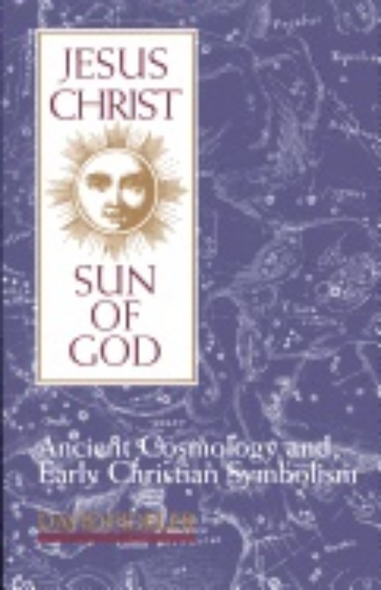 Picture of Jesus Christ Sun Of God : Ancient Cosmology and Early Christian Symbolism