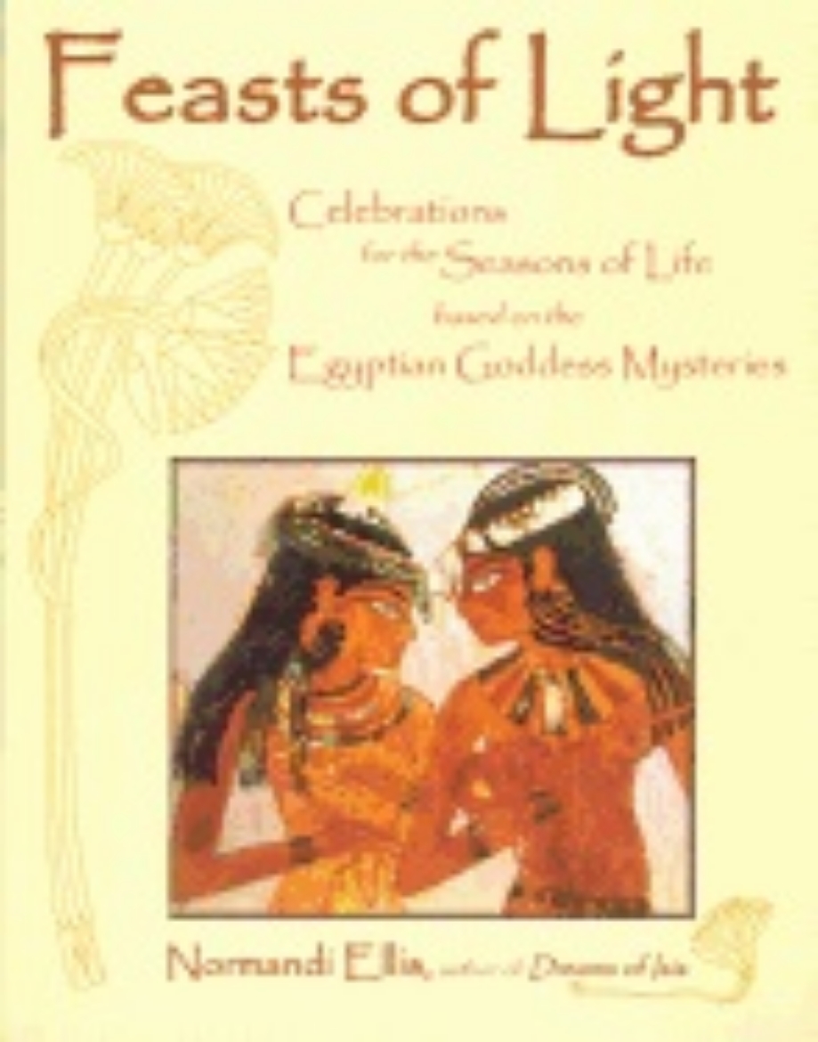 Picture of Feasts Of Light : Celebrations for the Seasons of Life based on the Egyptian Goddess Mysteries