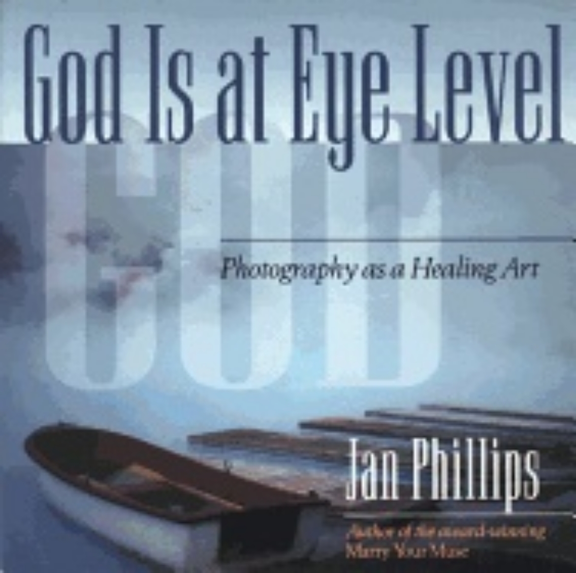 Picture of God Is At Eye Level : Photography as a Healing Art