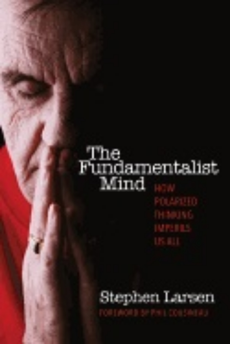 Picture of Fundamentalist Mind : How Polarized Thinking Imperils Us All