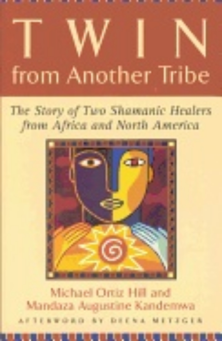 Picture of Twin From Another Tribe : The Story of Two Shamanic Healers from Africa and North America