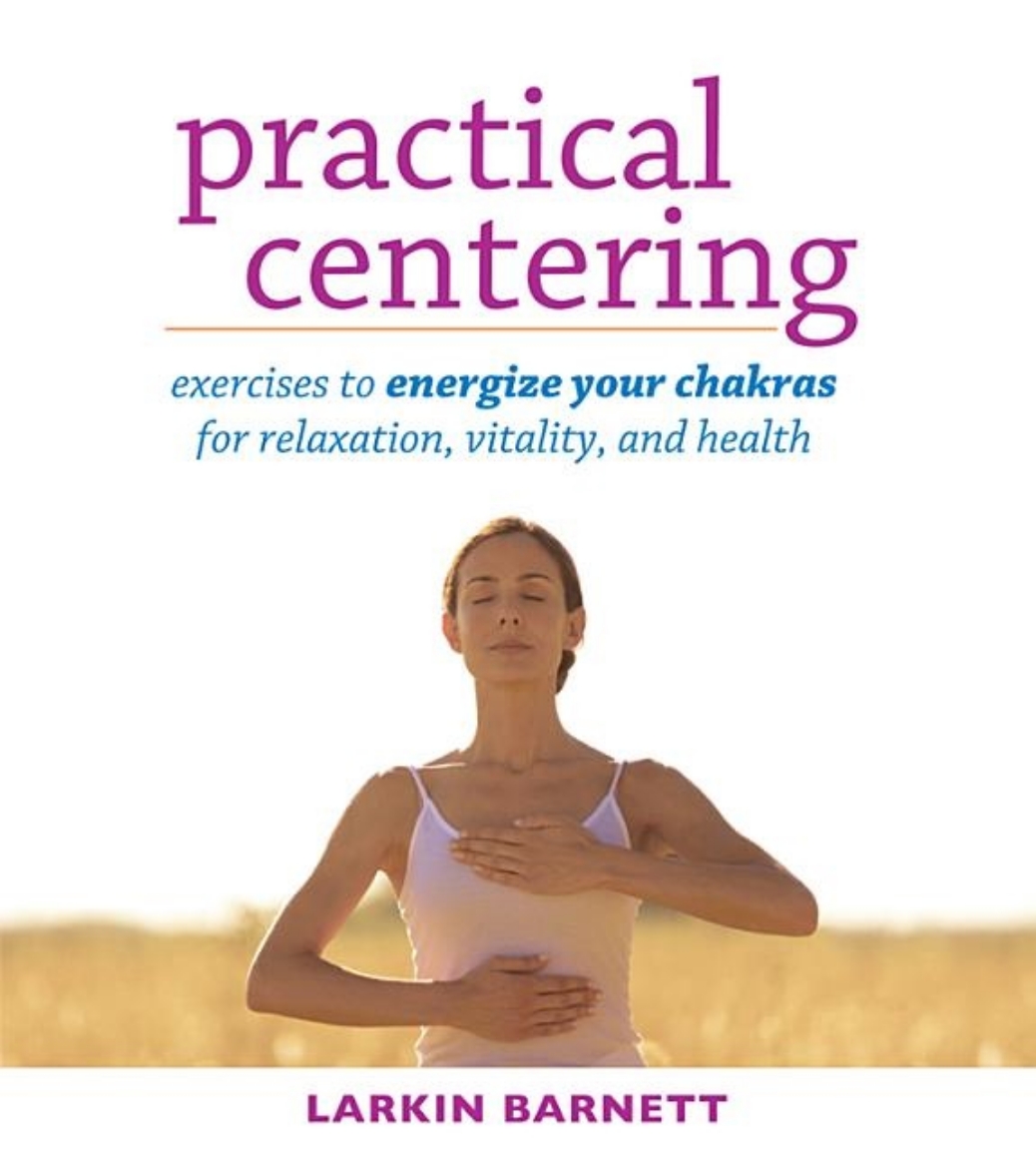 Picture of Practical Centering: Exercises to Energize Your Chakras for Relaxation, Vitality, and Health