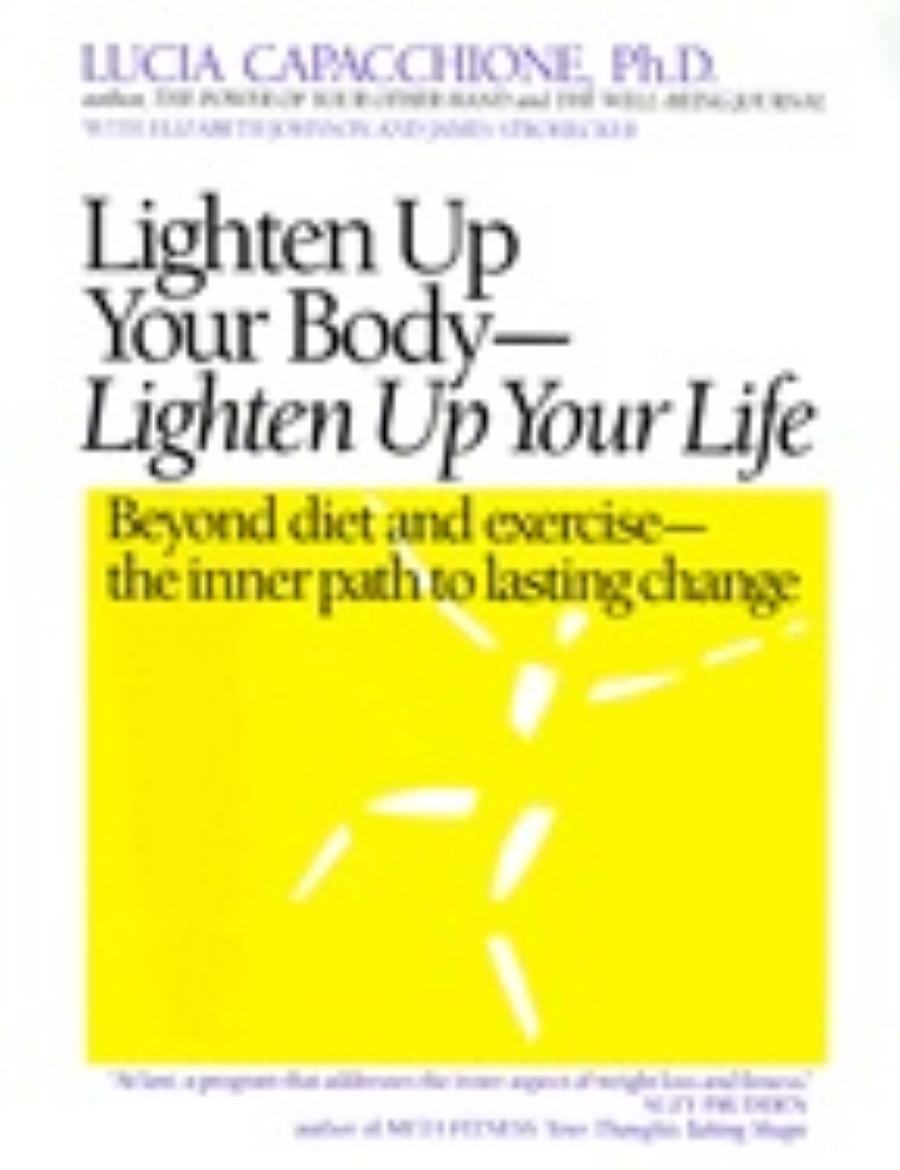 Picture of Lighten Up Your Body, Lighten Up Your Life : Beyond Diet and Exercise - The Inner Path to Lasting Change