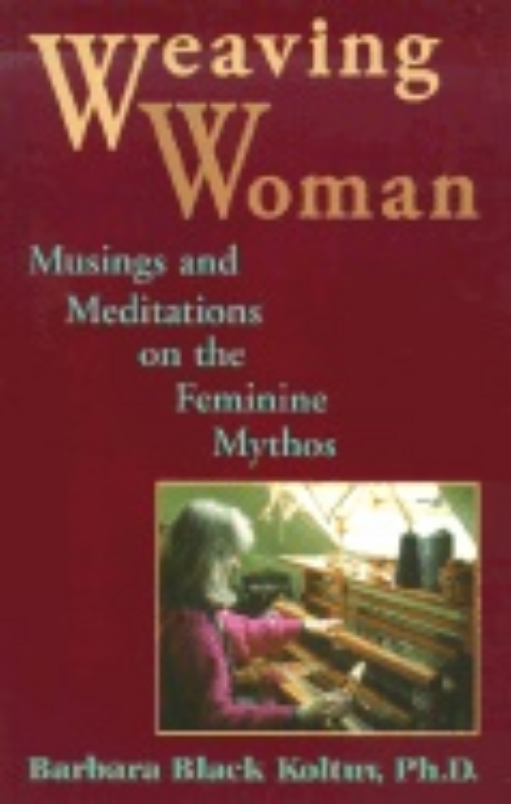 Picture of Weaving Woman : Musing and Meditations on the Feminine Mythos