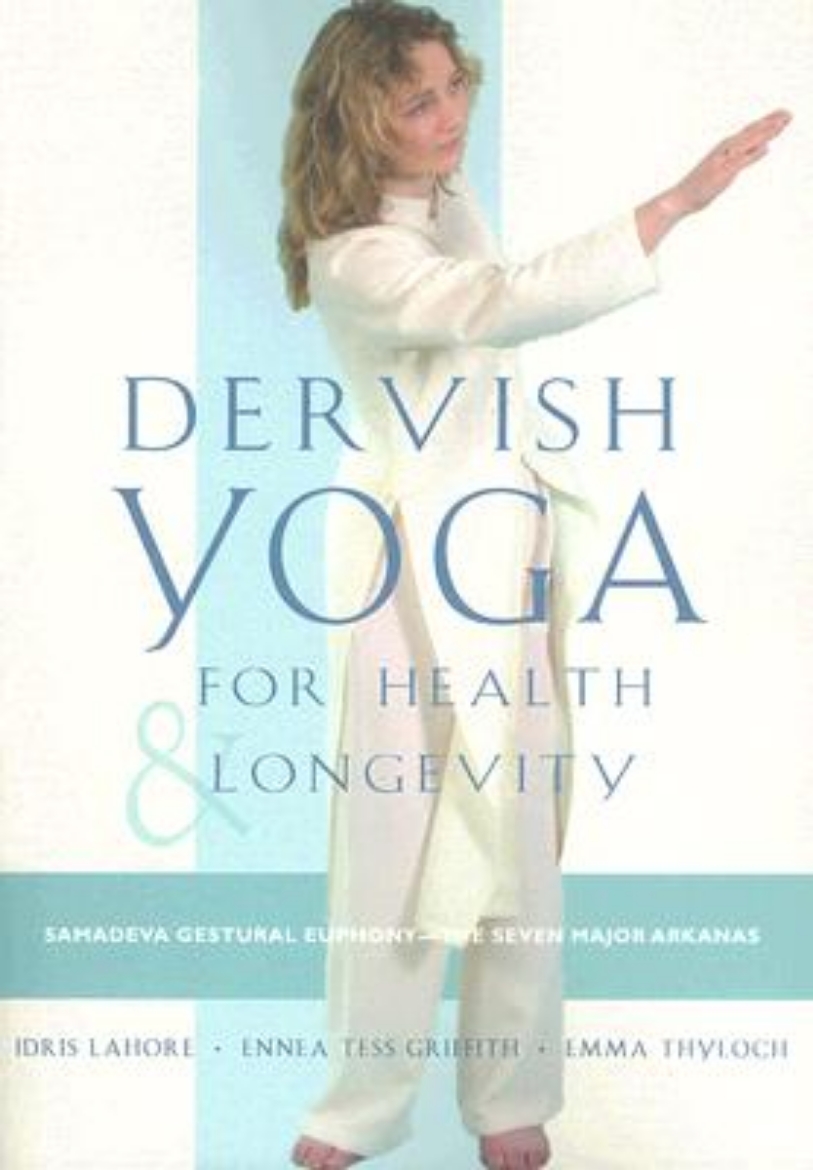 Picture of Dervish Yoga for Health and Longevity: Samadeva Gestural Euphony-The Seven Major Arkanas