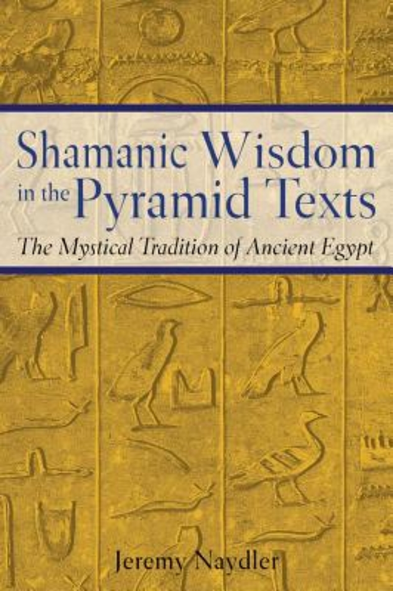 Picture of Shamanic Wisdom In The Pyramid Texts: The Mystical Tradition