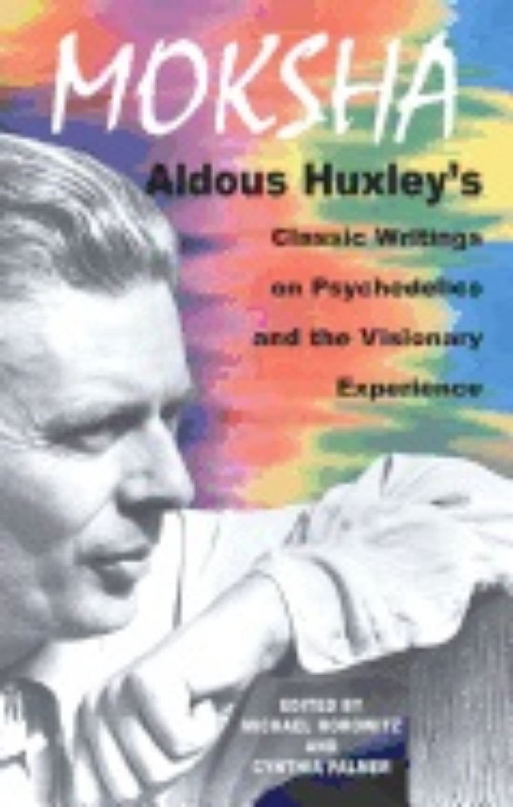 Picture of Moksha : Aldous Huxley's Classic Writings on Psychedelics and the Visionary Experience