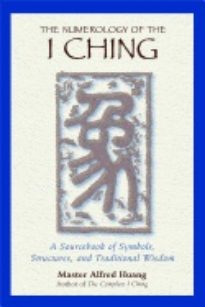 Picture of Numerology Of The I Ching : A Sourcebook of Symbols Structures and Traditional Wisdom