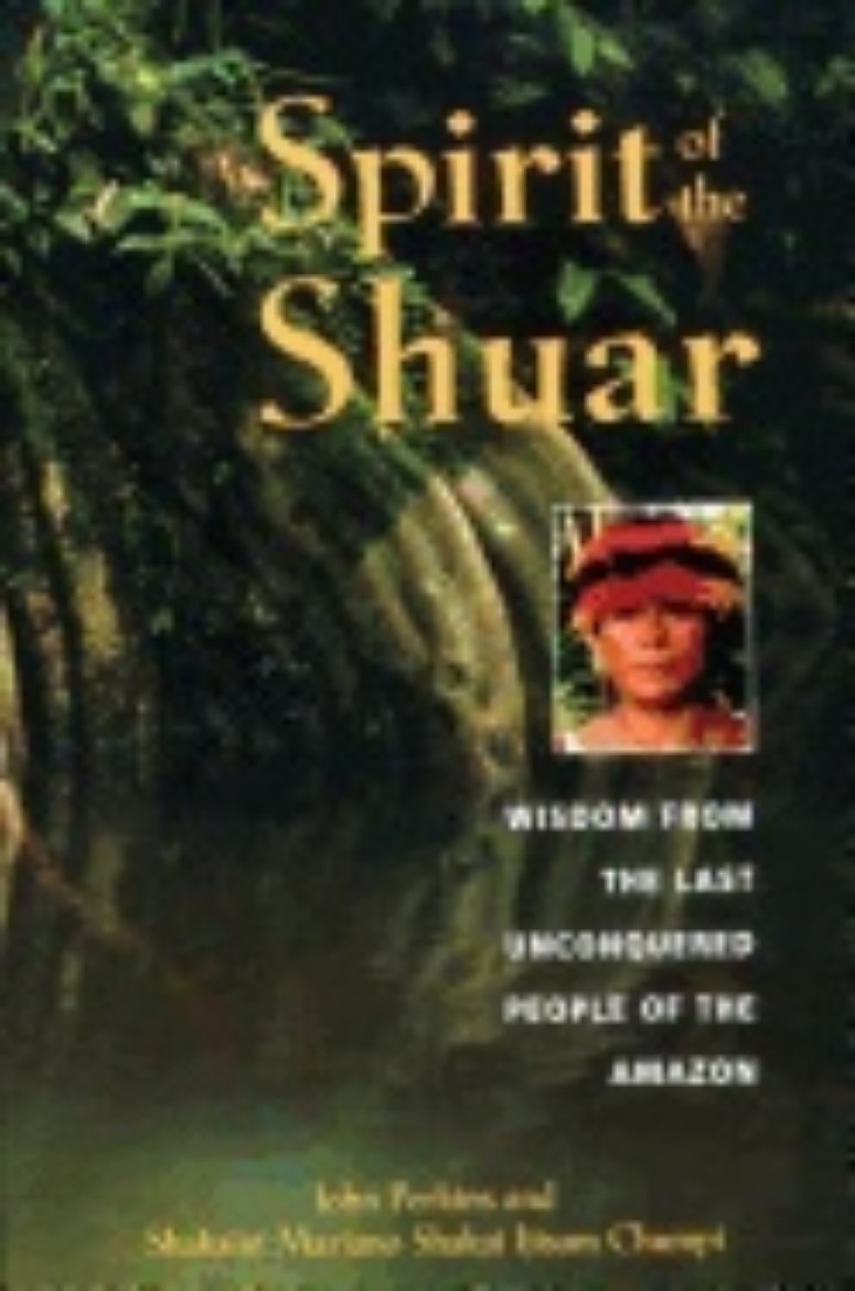 Picture of Spirit Of The Shuar : Wisdom from the Last Unconquered People of the Amazon