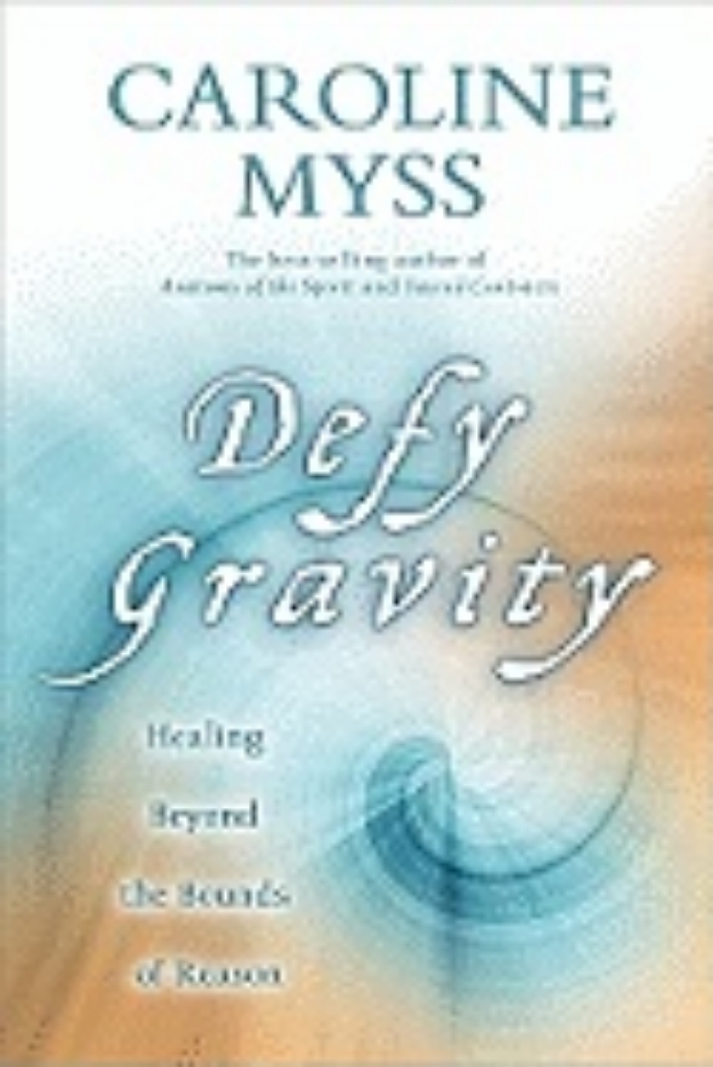 Picture of Defy Gravity: Healing Beyond the Bounds of Reason