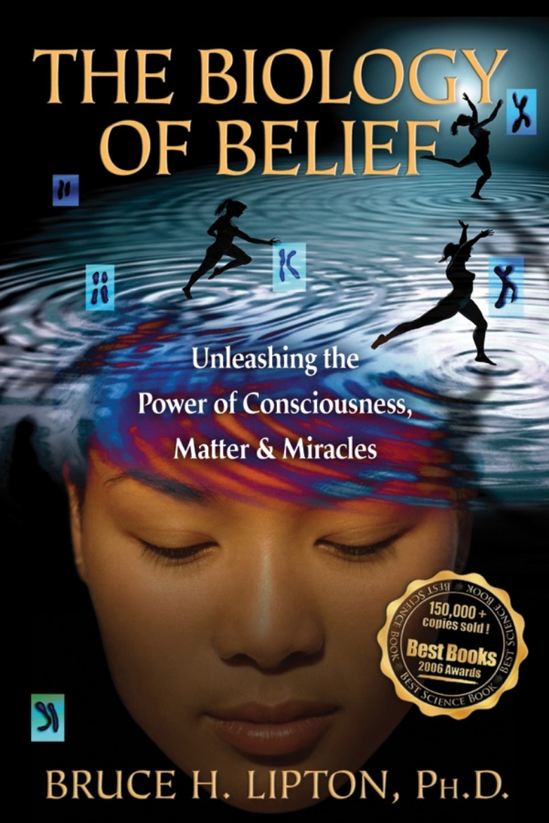 Picture of The Biology of Belief : Unleashing the Power of Consciousness, Matter & Miracles