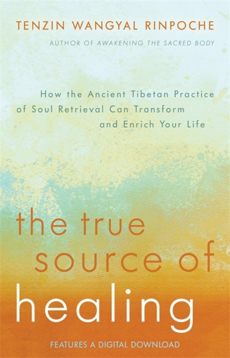 Picture of True source of healing - how the ancient tibetan practice of soul retrieval