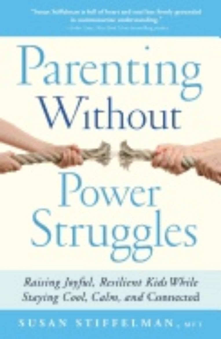 Picture of Parenting Without Power Struggles: Raising Joyful, Resilient Kids While Staying Cool, Calm, and Connected