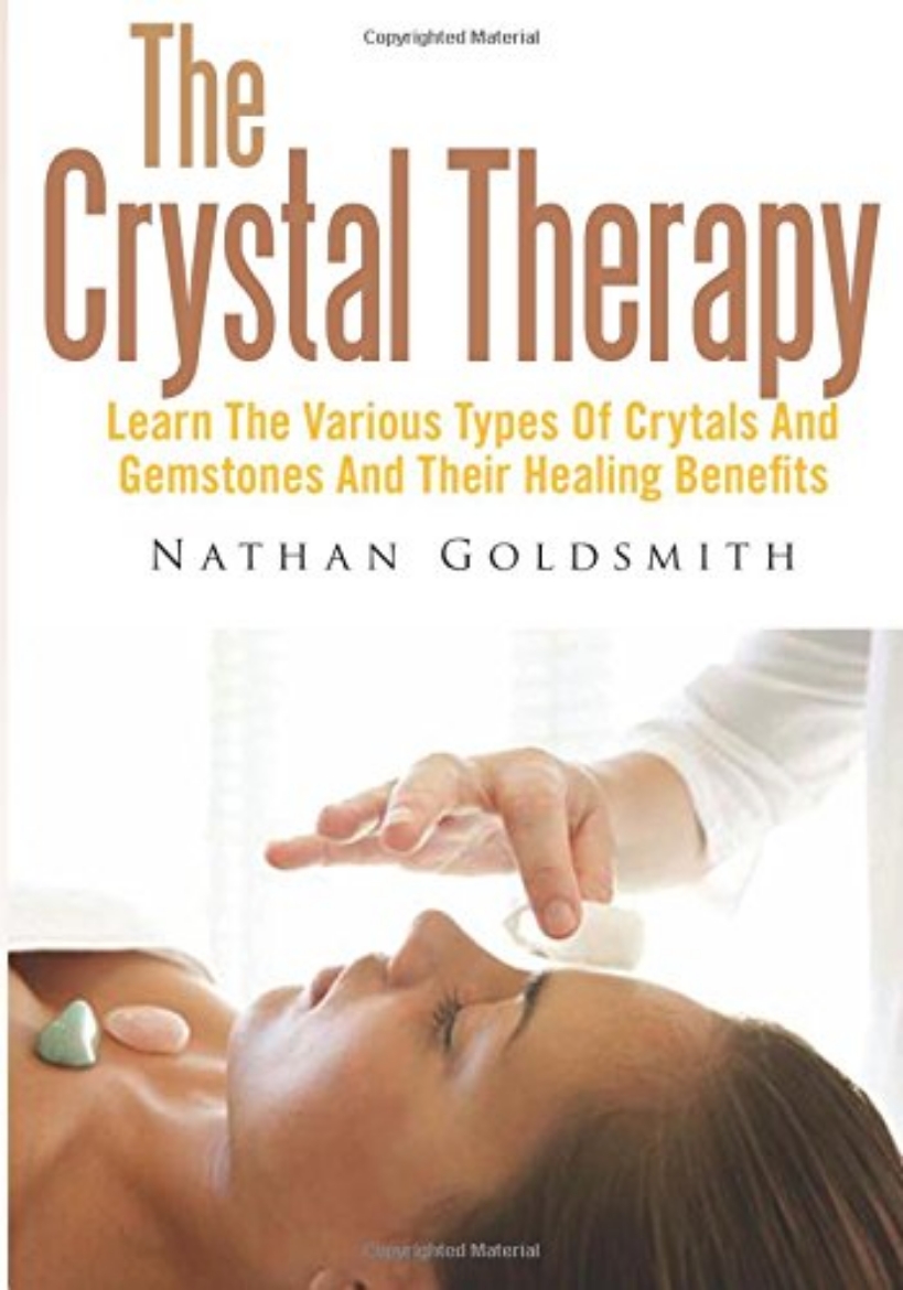 Picture of The Crystal Therapy: Learn the Various Types of Crytals and Gemstones and Their Healing Benefits