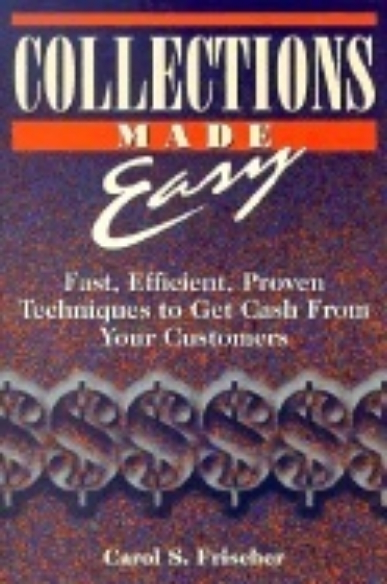 Picture of Collections Made Easy : Fast Efficient Proven Techniques to Get Cash from Your Customer