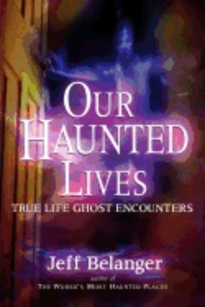 Picture of Our Haunted Lives : True Life Ghost Encounters