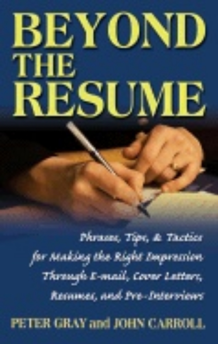 Picture of Beyond The Resume : Phrases Tips & Tactics for Making the Right Impression Through E-mail Cover Letters Resumes and Pre-Interviews