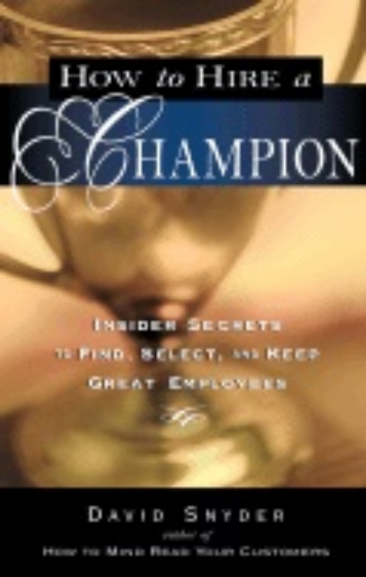 Picture of How To Hire A Champion : Insider Secrets to Find, Select, and Keep Great Employees