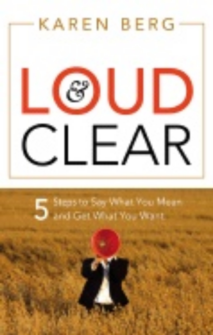 Picture of Loud & Clear : 5 Steps to Say What You Mean and Get What You Want