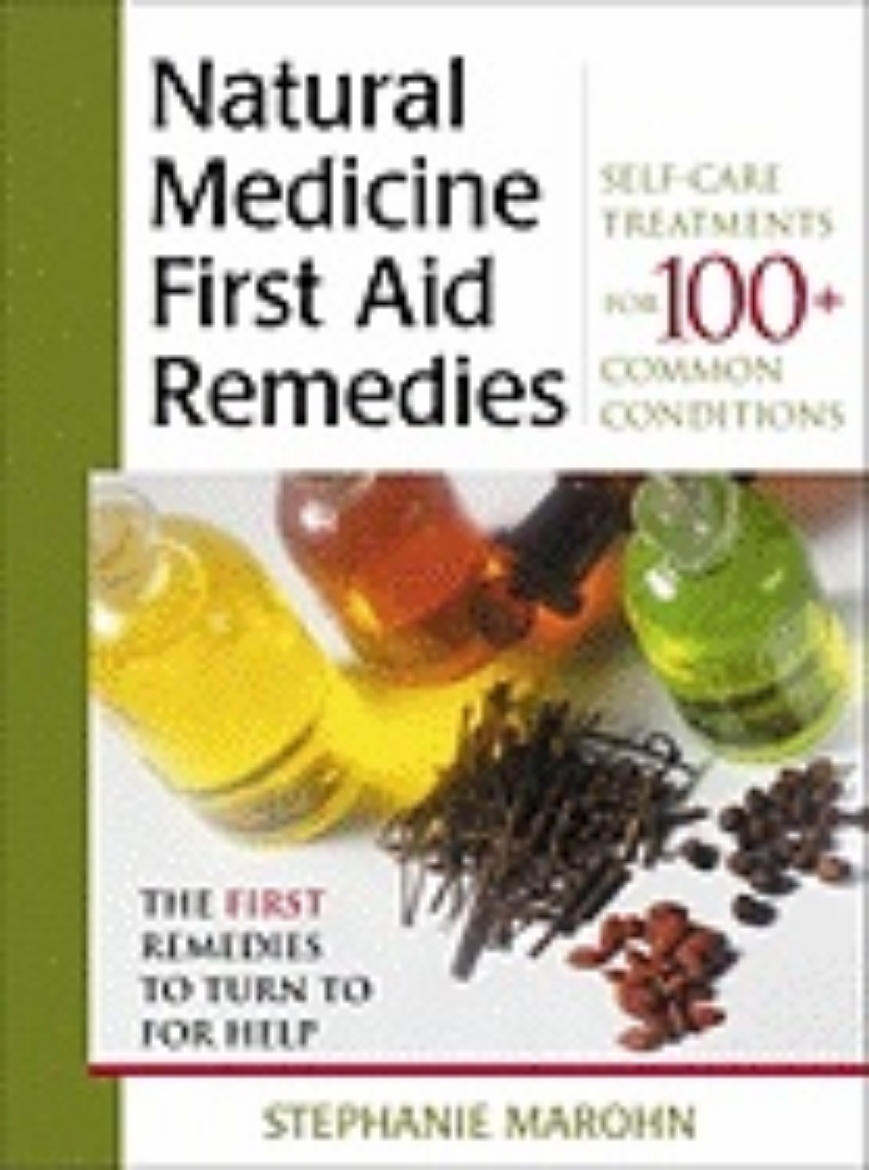 Picture of Natural Medicine First Aid Remedies : Self-Care Treatments for 100+ Common Conditions