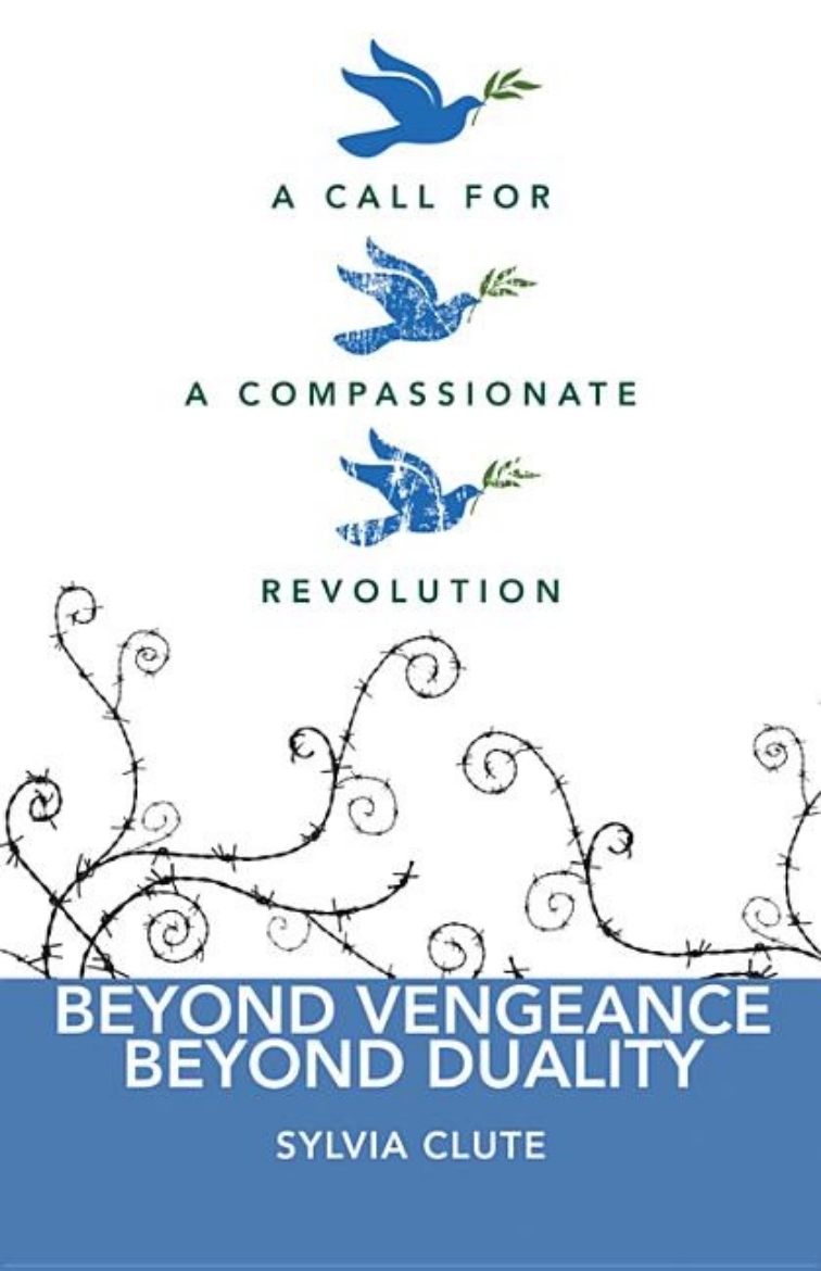 Picture of Beyond Vengeance, Beyond Duality: A Call For A Compassionate Revolution