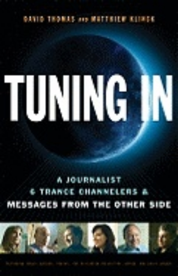 Picture of Tuning In : A Journalist, 6 Trance Channelers and Messages from the Other Side