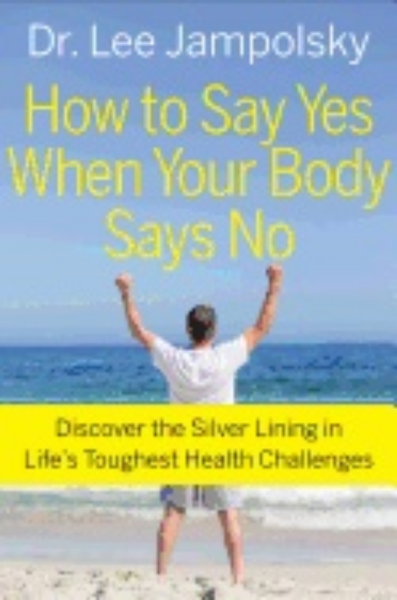 Picture of How To Say Yes When Your Body Says No : Discover the Silver Lining in Life's Toughest Health Challenges