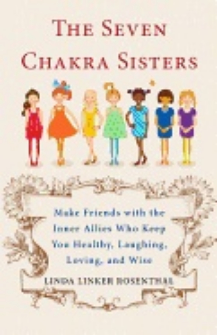 Picture of Seven Chakra Sisters : Make Friends with the Inner Allies Who Keep You Healthy, Laughing, Loving, and Wise