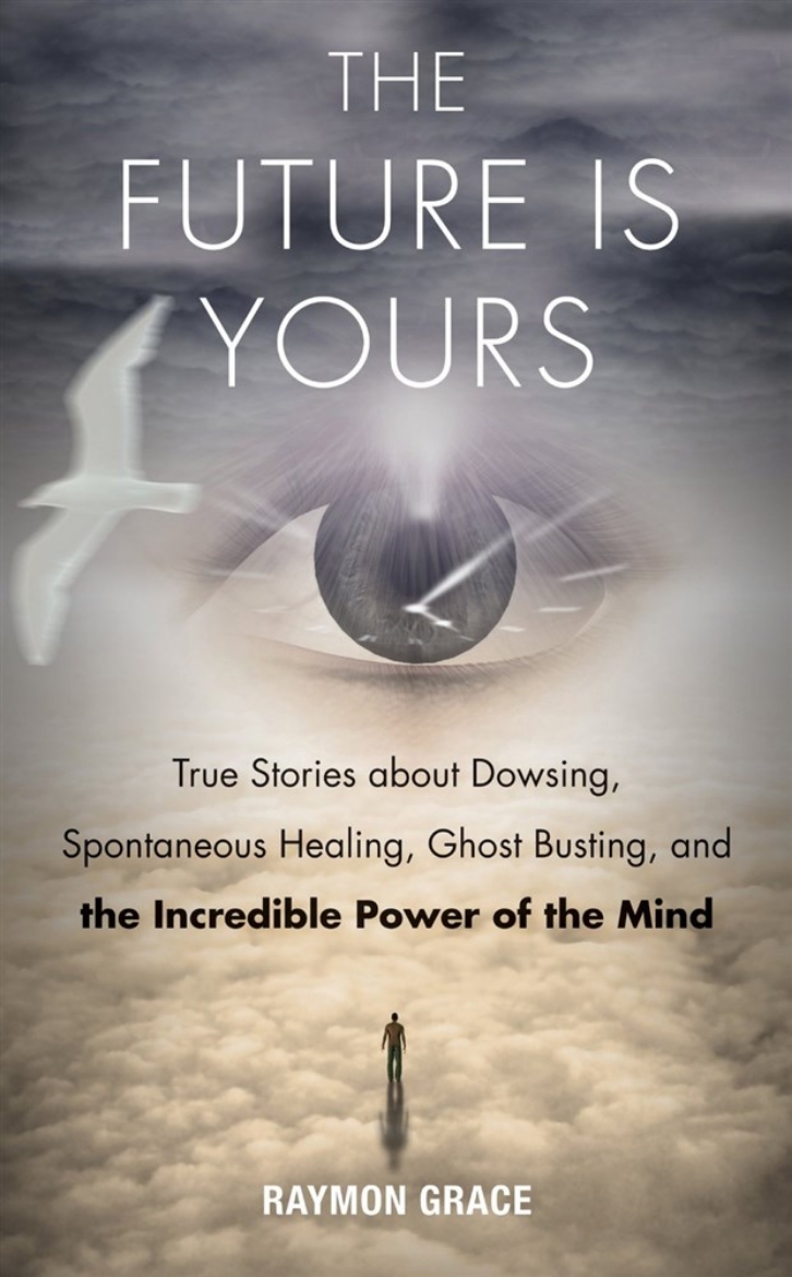 Picture of The Future Is Yours : True Stories about Dowsing, Spontaneous Healing, Ghost Busting, and the Incredible Power of the Mind