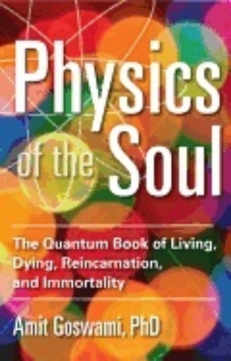 Picture of Physics of the soul - the quantum book of living, dying, reincarnation, and