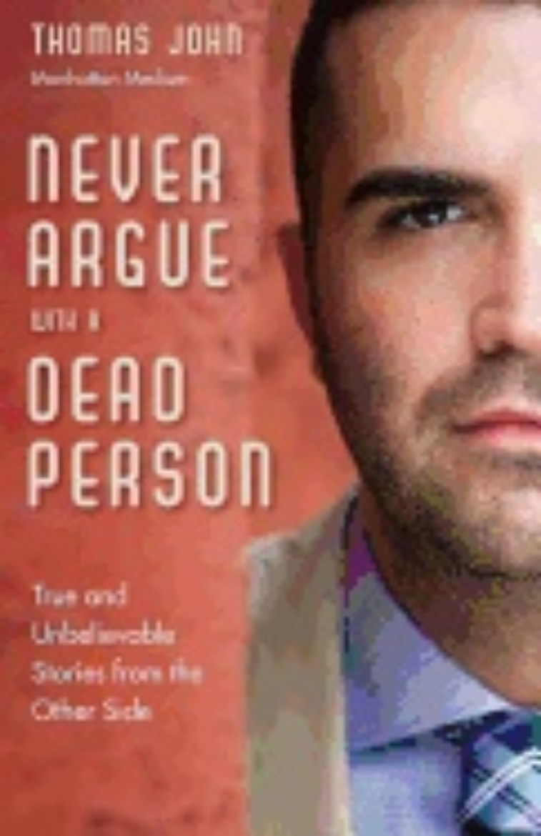 Picture of Never Argue With A Dead Person : True and Unbelievable Stories from the Other Side