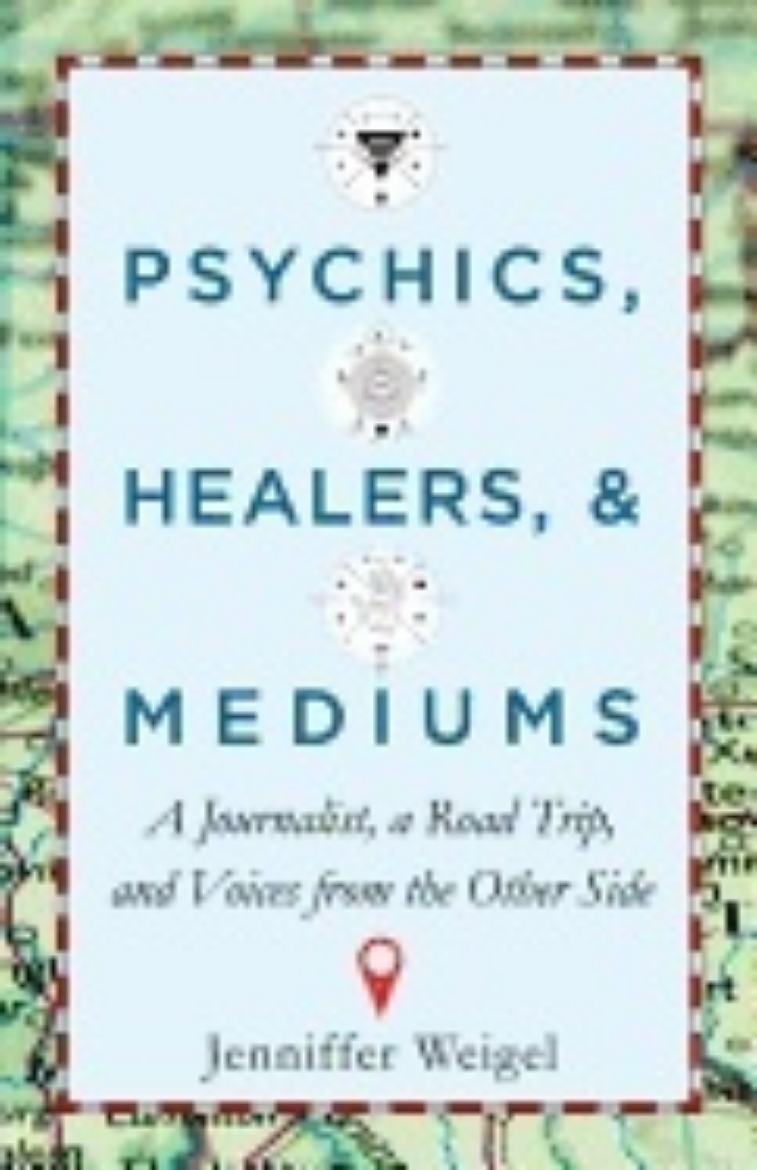 Picture of Psychics, healers, & mediums - a journalist, a road trip, and voices from t