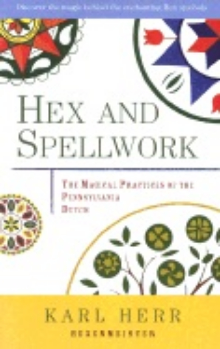 Picture of Hex and Spellwork: The Magical Practices of the Pennsylvania Dutch