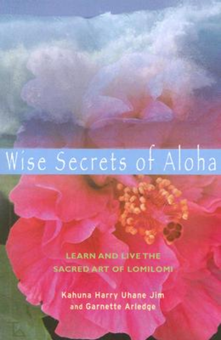 Picture of Wise Secrets of Aloha: Learn and Live the Sacred Art of Lomilomi