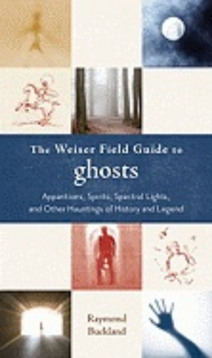 Picture of The Weiser Field Guide to Ghosts: Apparitions, Spirits, Spectral Lights, and Other Hauntings of History and Legend