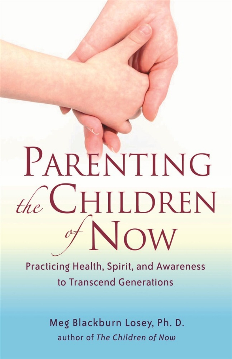 Picture of Parenting the Children of Now: Practicing Health, Spirit, and Awareness to Transcend Generations