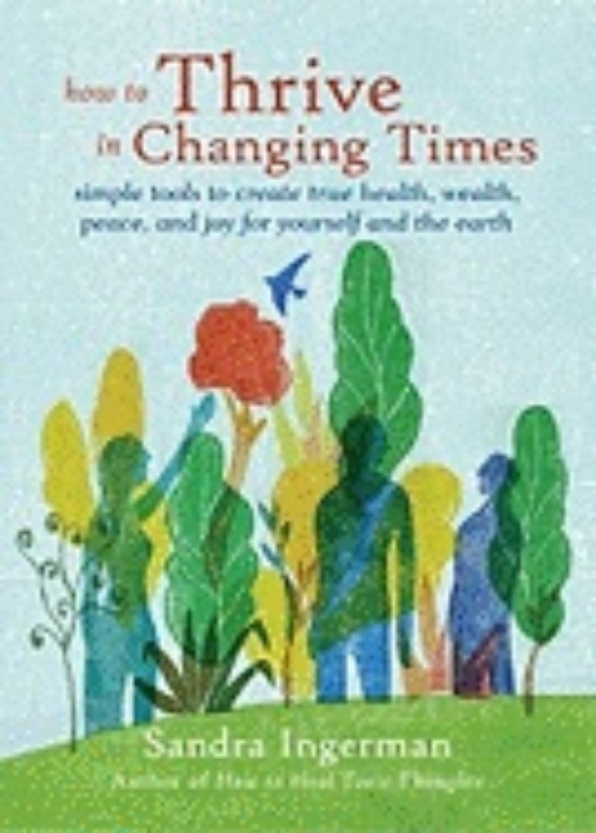 Picture of How to Thrive in Changing Times: Simple Tools to Create True Health, Wealth, Peace, and Joy for Yourself and the Earth