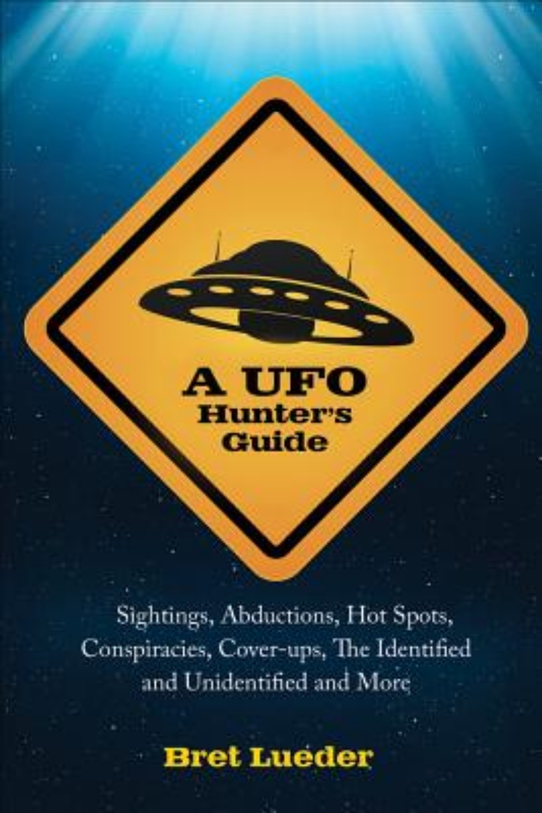 Picture of A UFO Hunter's Guide: Sightings, Abductions, Hot Spots, Conspiracies, Coverups, the Identified and Unidentified, and More