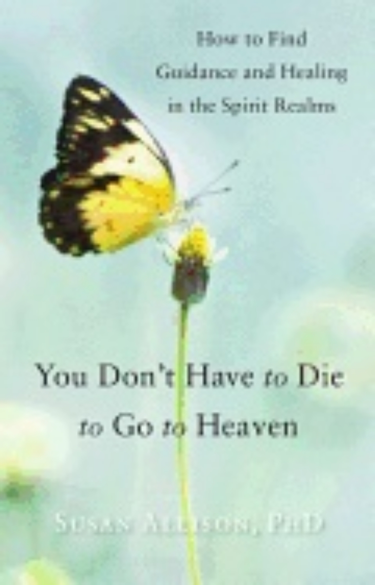 Picture of You dont have to die to go to heaven - how to find guidance and healing in