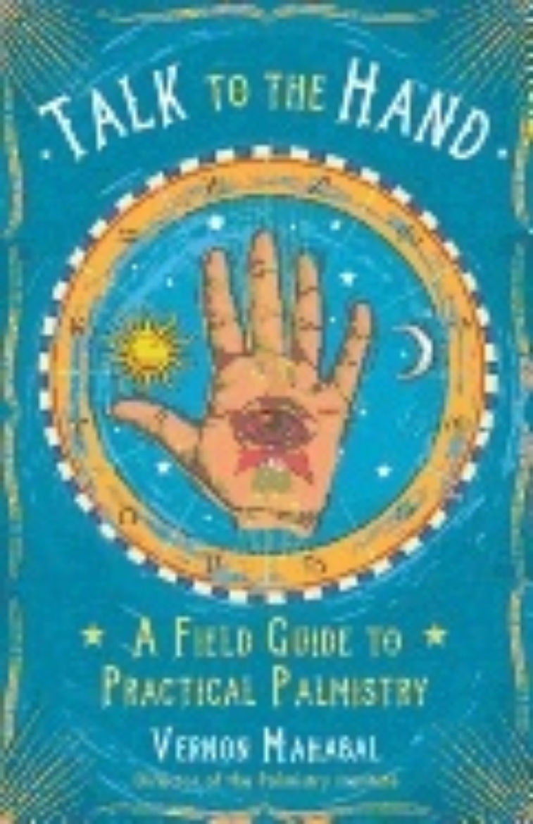 Picture of Talk to the hand - a field guide to practical palmistry