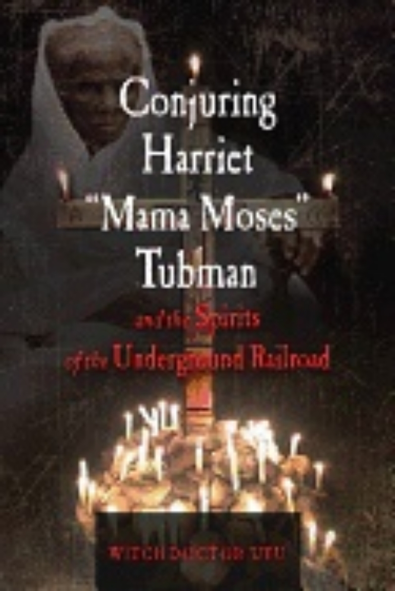 Picture of CONJURING HARRIET "MAMA MOSES" TUBMAN AND THE SPIRITS OF THE UNDERGROUND RAILROAD