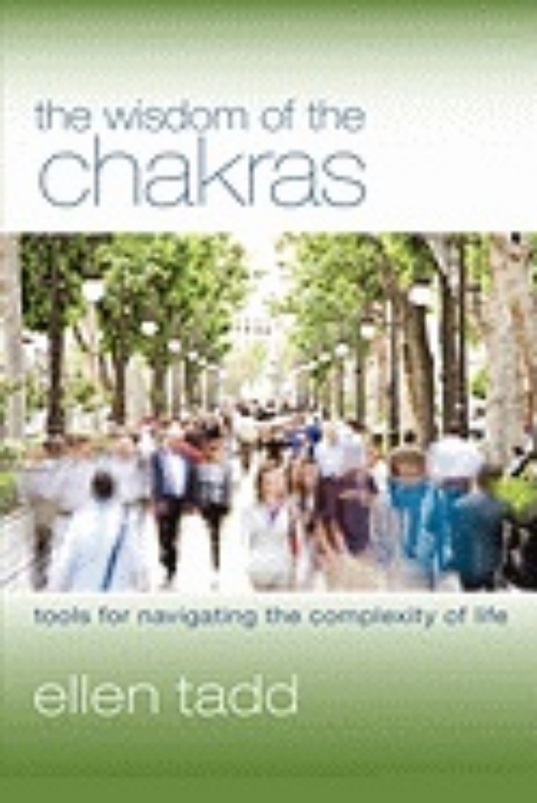 Picture of Wisdom Of The Chakras : Tools for Navigating the Complexity of Life