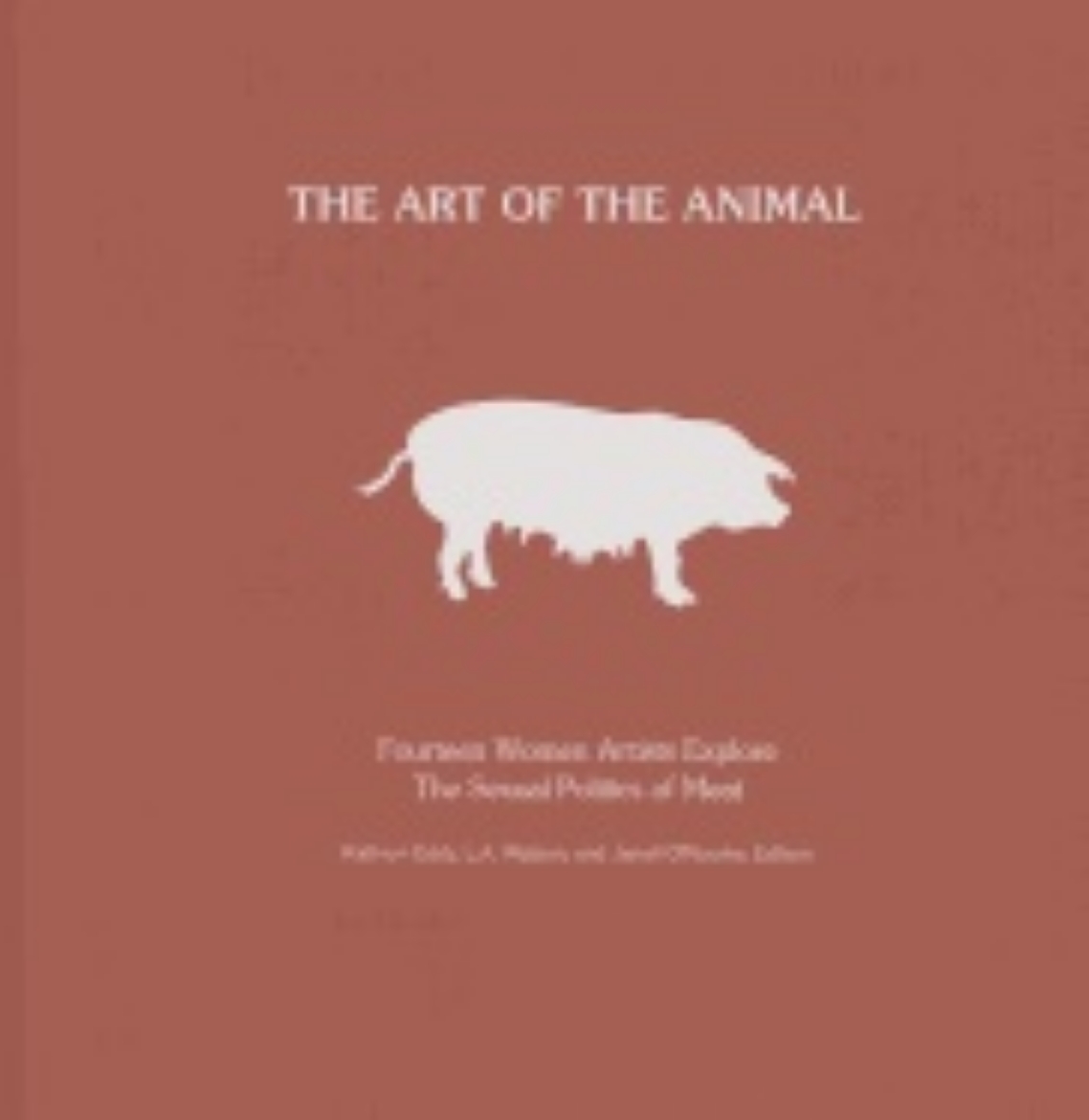 Picture of Art Of The Animal Hb : Fourteen Women Artists Explore "The Sexual Politics of Meat"