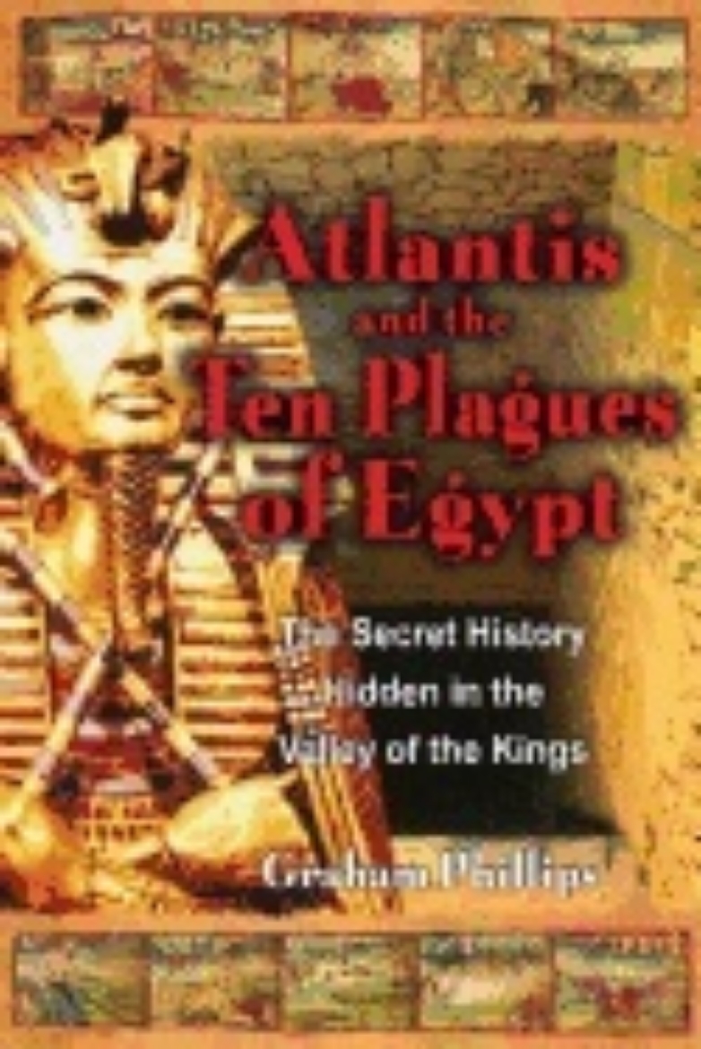 Picture of Atlantis And The Ten Plagues Of Egypt : The Secret History Hidden in the Valley of the Kings