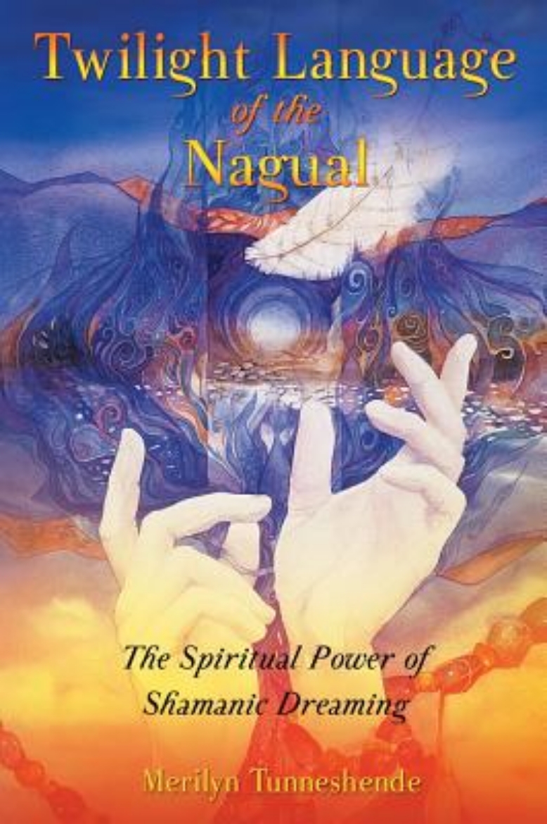 Picture of Twilight language of the nagual - the spiritual power of shamanic dreaming