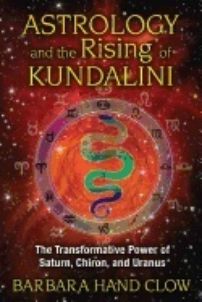 Picture of Astrology And The Rising Of Kundalini : The Transformative Power of Saturn, Chiron, and Uranus