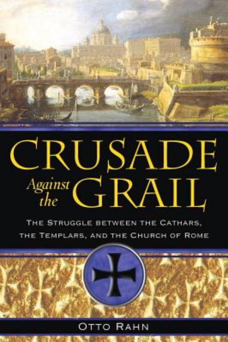 Picture of Crusade Against The Grail: The Struggle Between The Cathars, The Templars & The Church Of Rome