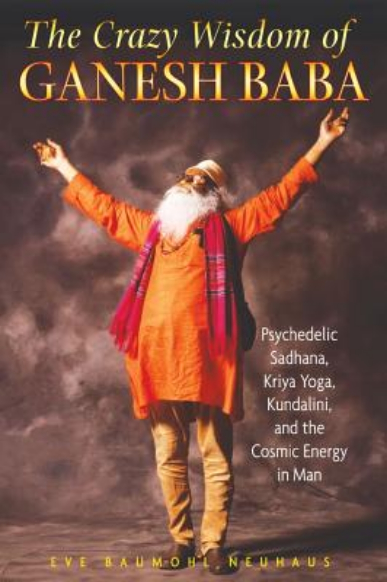 Picture of Crazy Wisdom Of Ganesh Baba: Psychedelic Sadhana, Kriya Yoga, Kundalini & The Cosmic Energy In Man